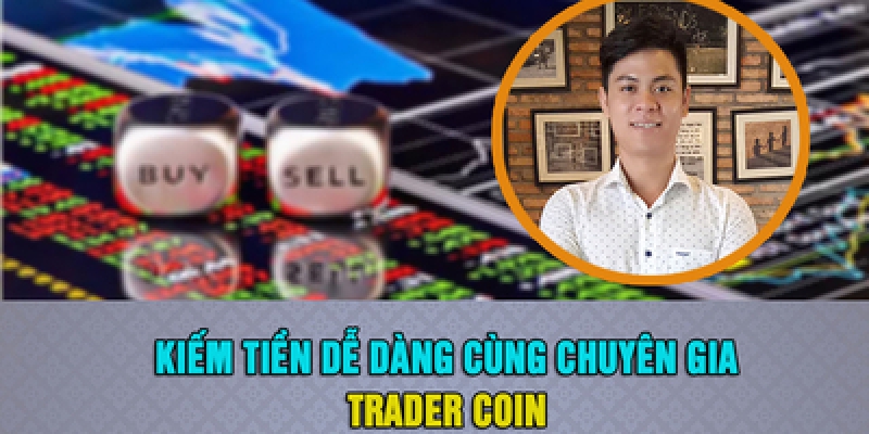 Kiếm tiền dễ dàng cùng chuyên gia Trader Crypto