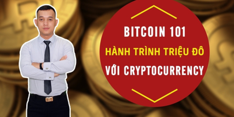 Bitcoin 101 – Hành trình triệu đô với Crypto Currency